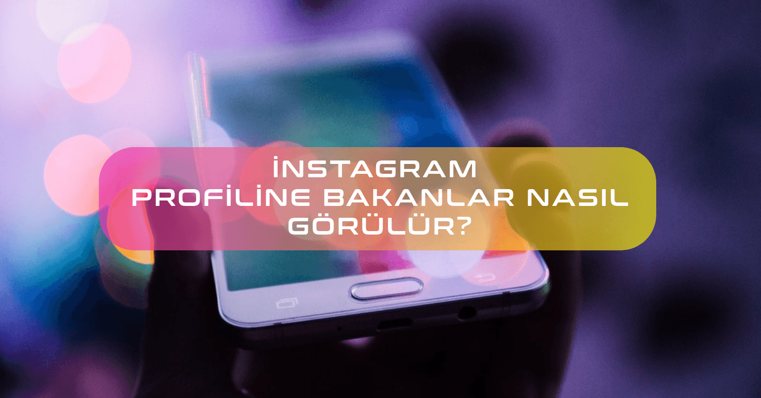 İnstagram Profiline Bakanlar Nasıl Görülür?