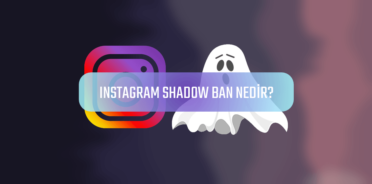 INSTAGRAM SHADOW BAN NEDİR?