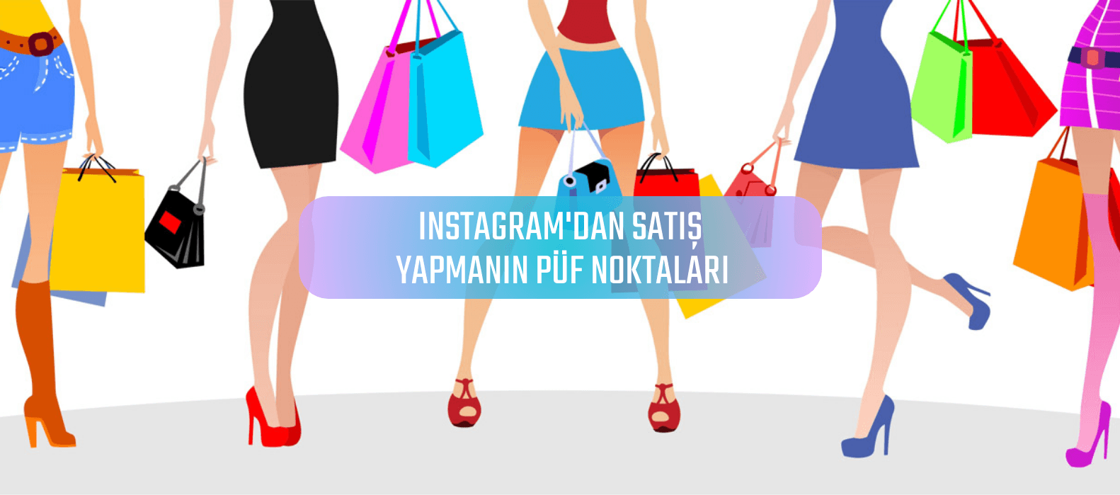 INSTAGRAMDAN SATIŞ YAPMANIN PÜF NOKTALARI